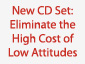 New Audio CD Set: Eliminate the High Cost of Low Attitudes