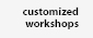 Customized Workshops