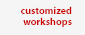 Customized Workshops