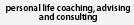 personal life coaching, advising and consulting